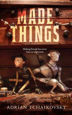 Made Things - Adrian Tchaikovsky