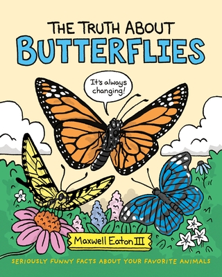 The Truth about Butterflies - Maxwell Eaton