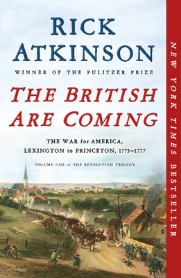 The British Are Coming: The War for America, Lexington to Princeton, 1775-1777 - Rick Atkinson
