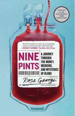 Nine Pints: A Journey Through the Money, Medicine, and Mysteries of Blood - Rose George
