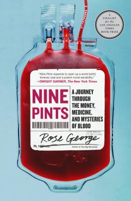 Nine Pints: A Journey Through the Money, Medicine, and Mysteries of Blood - Rose George