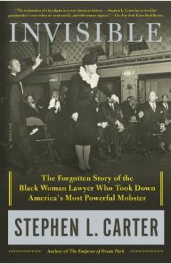 Poza produsului Invisible: The Forgotten Story of the Black Woman Lawyer Who Took Down America's Most Powerful Mobster - Stephen L. Carter
