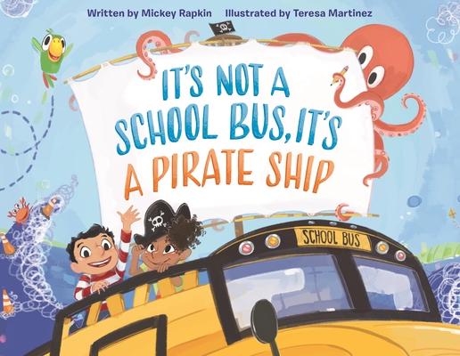 It's Not a School Bus, It's a Pirate Ship - Mickey Rapkin