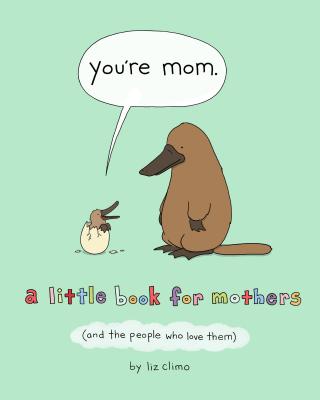 You're Mom: A Little Book for Mothers (and the People Who Love Them) - Liz Climo