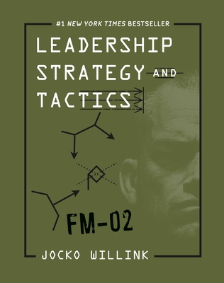 Leadership Strategy and Tactics: Field Manual - Jocko Willink