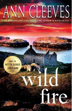 Wild Fire: A Shetland Island Mystery - Ann Cleeves
