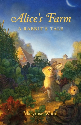 Alice's Farm: A Rabbit's Tale - Maryrose Wood