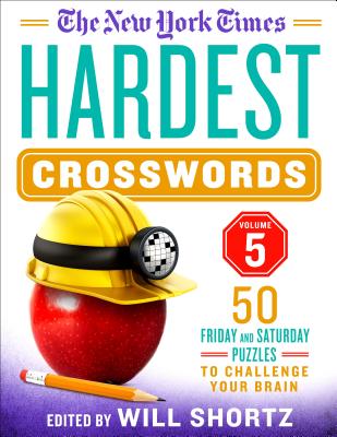 The New York Times Hardest Crosswords Volume 5: 50 Friday and Saturday Puzzles to Challenge Your Brain - New York Times