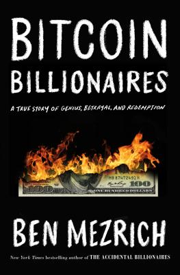 Bitcoin Billionaires: A True Story of Genius, Betrayal, and Redemption - Ben Mezrich