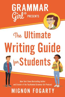 Grammar Girl Presents the Ultimate Writing Guide for Students - Mignon Fogarty