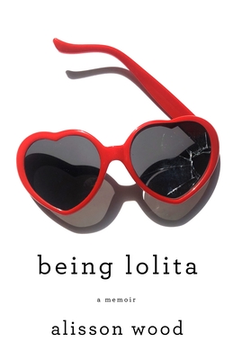 Being Lolita: A Memoir - Alisson Wood