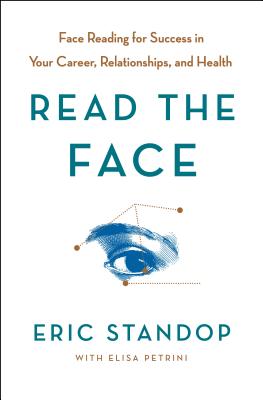 Read the Face: Face Reading for Success in Your Career, Relationships, and Health - Eric Standop