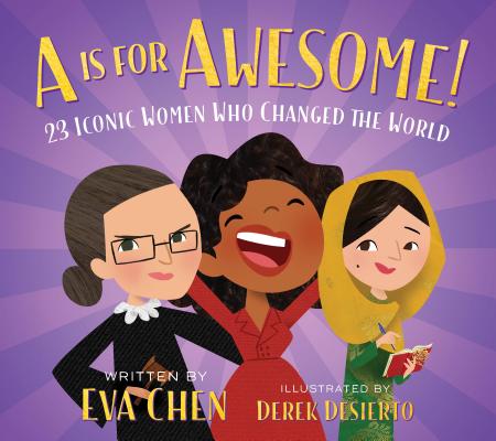 A is for Awesome!: 23 Iconic Women Who Changed the World - Eva Chen