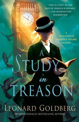 A Study in Treason: A Daughter of Sherlock Holmes Mystery - Leonard Goldberg