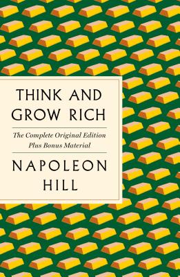 Think and Grow Rich: The Complete Original Edition Plus Bonus Material: (a GPS Guide to Life) - Napoleon Hill