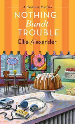 Nothing Bundt Trouble: A Bakeshop Mystery - Ellie Alexander