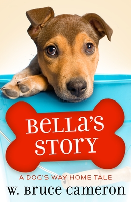 Bella's Story: A Dog's Way Home Tale - W. Bruce Cameron
