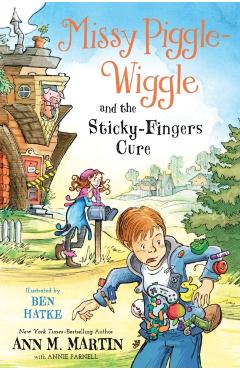 Missy Piggle-Wiggle and the Sticky-Fingers Cure - Ann M. Martin