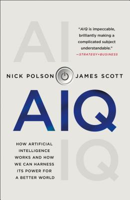 Aiq: How Artificial Intelligence Works and How We Can Harness Its Power for a Better World - Nick Polson