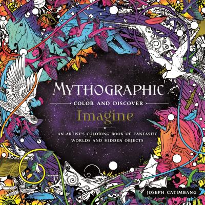 Mythographic Color and Discover: Imagine: An Artist's Coloring Book of Fantastic Worlds and Hidden Objects - Joseph Catimbang