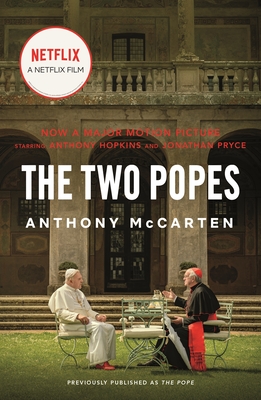 The Two Popes: Francis, Benedict, and the Decision That Shook the World - Anthony Mccarten