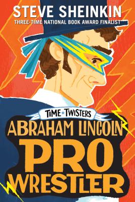 Abraham Lincoln, Pro Wrestler - Steve Sheinkin
