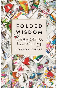 Folded Wisdom: Notes from Dad on Life, Love, and Growing Up - Joanna Guest
