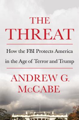 The Threat: How the FBI Protects America in the Age of Terror and Trump - Andrew G. Mccabe