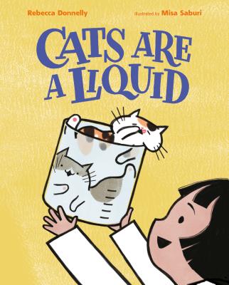 Cats Are a Liquid - Rebecca Donnelly