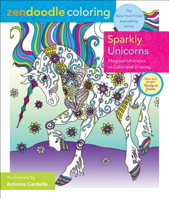 Zendoodle Coloring: Sparkly Unicorns: Magical Unicorns to Color and Display - Antonia Cardella