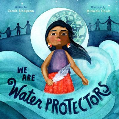 We Are Water Protectors - Carole Lindstrom