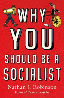 Why You Should Be a Socialist - Nathan J. Robinson