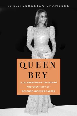 Queen Bey: A Celebration of the Power and Creativity of Beyonc� Knowles-Carter - Veronica Chambers