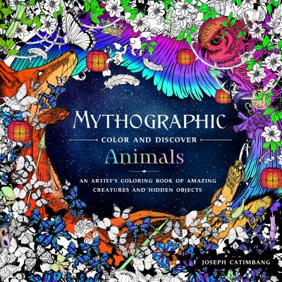 Mythographic Color and Discover: Animals: An Artist's Coloring Book of Amazing Creatures and Hidden Objects - Joseph Catimbang