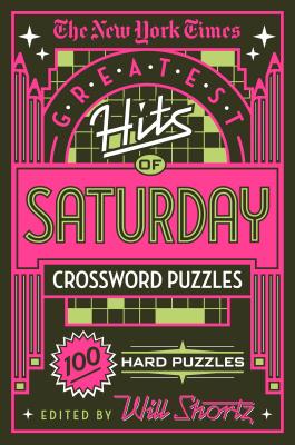 The New York Times Greatest Hits of Saturday Crossword Puzzles: 100 Hard Puzzles - New York Times