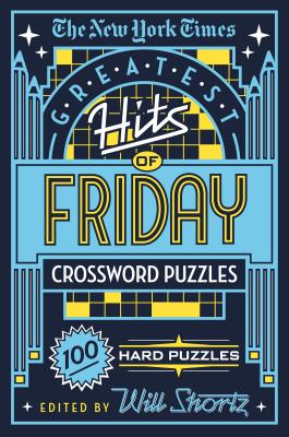The New York Times Greatest Hits of Friday Crossword Puzzles: 100 Hard Puzzles - New York Times