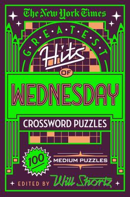 The New York Times Greatest Hits of Wednesday Crossword Puzzles: 100 Medium Puzzles - New York Times