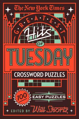 The New York Times Greatest Hits of Tuesday Crossword Puzzles: 100 Easy Puzzles - New York Times