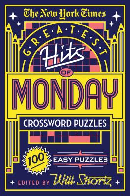 The New York Times Greatest Hits of Monday Crossword Puzzles: 100 Easy Puzzles - New York Times