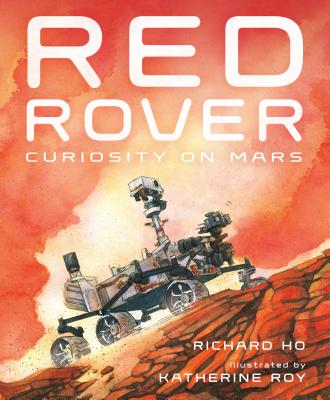 Red Rover: Curiosity on Mars - Richard Ho