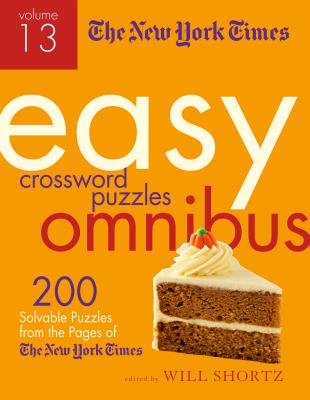 The New York Times Easy Crossword Puzzle Omnibus Volume 13: 200 Solvable Puzzles from the Pages of the New York Times - New York Times