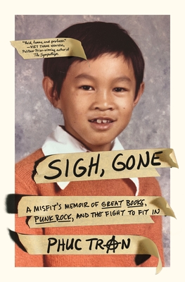 Sigh, Gone: A Misfit's Memoir of Great Books, Punk Rock, and the Fight to Fit in - Phuc Tran