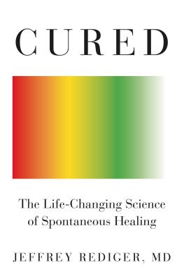 Cured: The Life-Changing Science of Spontaneous Healing - Jeffrey Rediger