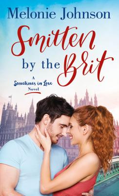 Smitten by the Brit: A Sometimes in Love Novel - Melonie Johnson