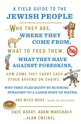 A Field Guide to the Jewish People: Who They Are, Where They Come From, What to Feed Them...and Much More. Maybe Too Much More - Dave Barry