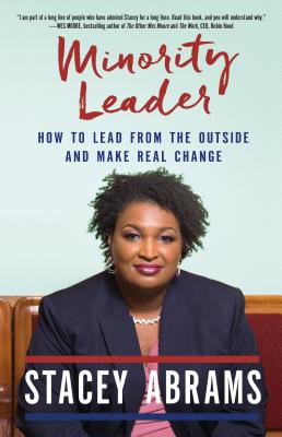 Minority Leader: How to Build Your Future and Make Real Change - Stacey Abrams