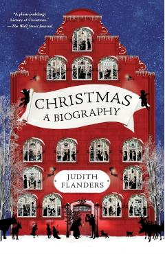 Christmas: A Biography - Judith Flanders