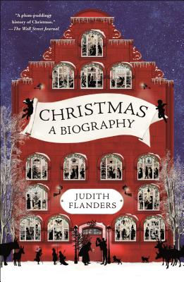 Christmas: A Biography - Judith Flanders