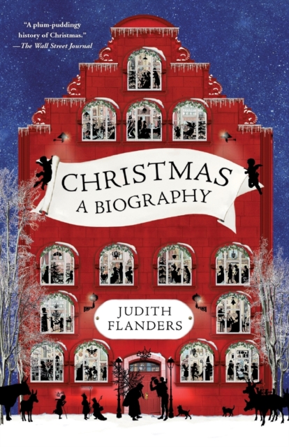 Christmas: A Biography - Judith Flanders