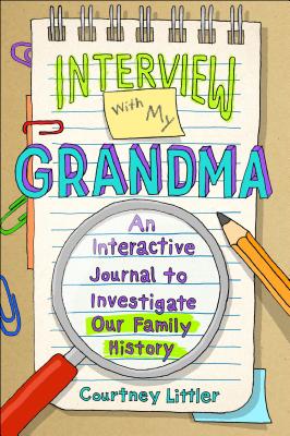 Interview with My Grandma: An Interactive Journal to Investigate Our Family History - Courtney Littler